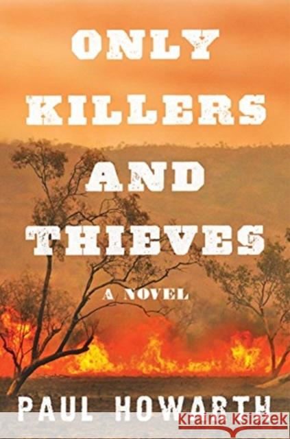 Only Killers and Thieves: A Novel Howarth, Paul 9780062836878