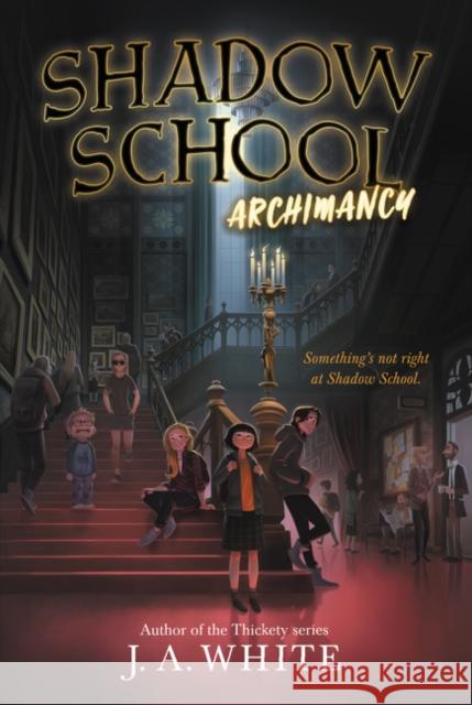 Shadow School #1: Archimancy J. a. White 9780062838292 Katherine Tegen Books