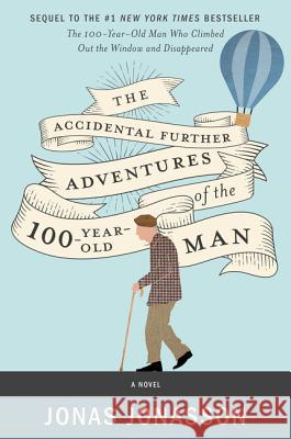 The Accidental Further Adventures of the Hundred-Year-Old Man Jonasson, Jonas 9780062838551