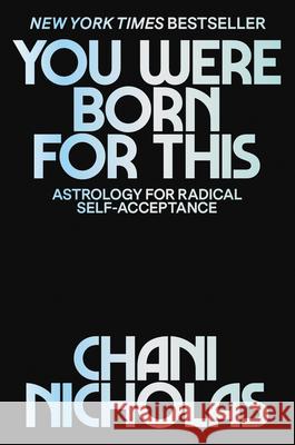 You Were Born for This: Astrology for Radical Self-Acceptance Nicholas, Chani 9780062840639 HarperOne