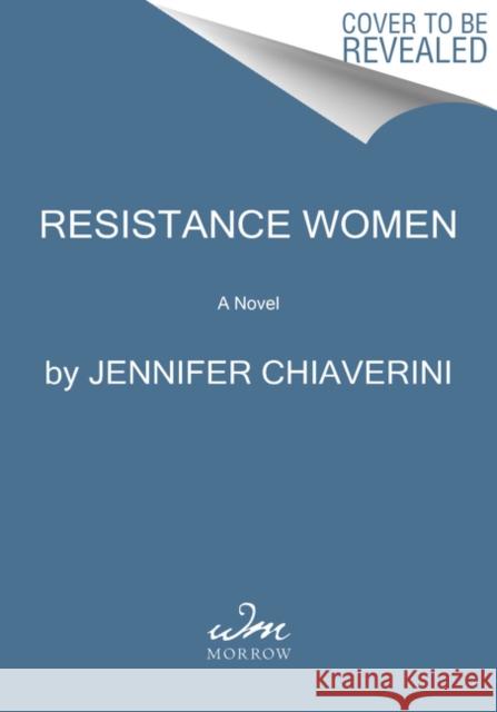 Resistance Women Jennifer Chiaverini 9780062841124 William Morrow & Company