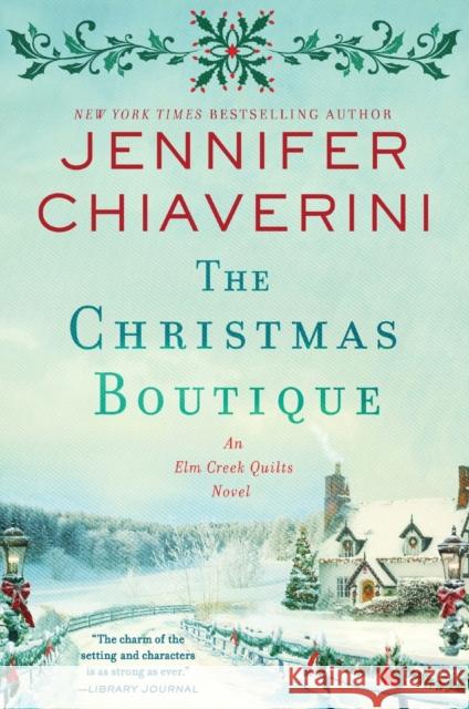 The Christmas Boutique: An Elm Creek Quilts Novel Jennifer Chiaverini 9780062841162 HarperCollins Publishers Inc