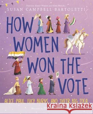 How Women Won the Vote: Alice Paul, Lucy Burns, and Their Big Idea Bartoletti, Susan Campbell 9780062841308 HarperCollins