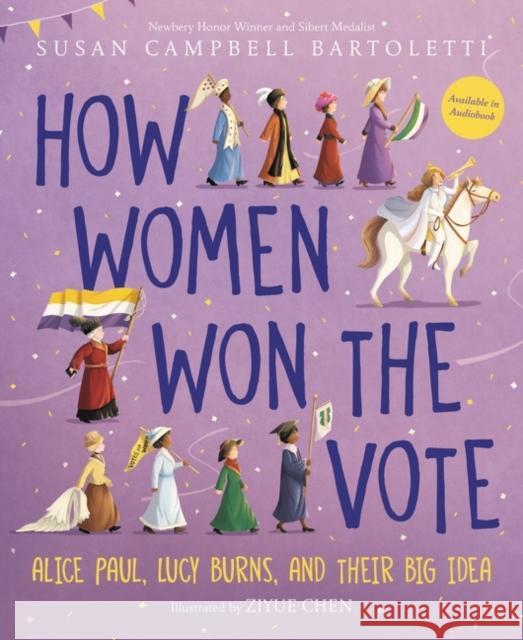 How Women Won the Vote: Alice Paul, Lucy Burns, and Their Big Idea Susan Campbell Bartoletti Ziyue Chen 9780062841315 HarperCollins