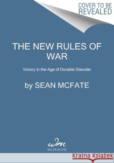 The New Rules of War: How America Can Win--Against Russia, China, and Other Threats McFate, Sean 9780062843593