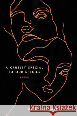 A Cruelty Special to Our Species: Poems Emily Jungmin Yoon 9780062843708 Ecco Press