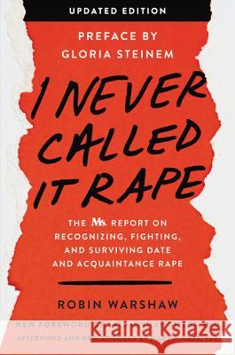 I Never Called It Rape: The Ms. Report on Recognizing, Fighting, and Surviving Date and Acquaintance Rape Warshaw, Robin 9780062844309 Harper Perennial
