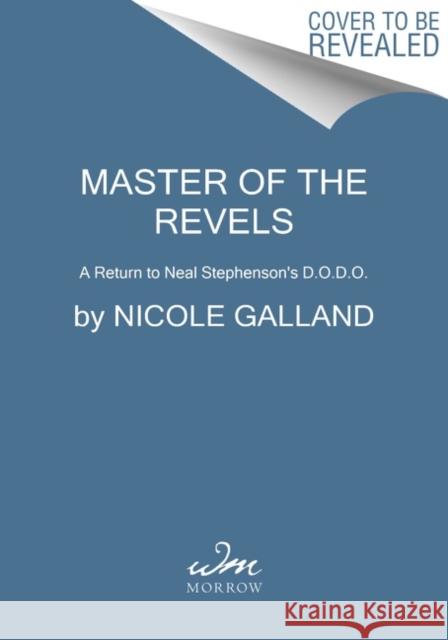Master of the Revels: A Return to Neal Stephenson's D.O.D.O. Nicole Galland 9780062844880 HarperCollins