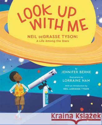 Look Up with Me: Neil Degrasse Tyson: A Life Among the Stars Jennifer Berne Lorraine Nam 9780062844941 Katherine Tegen Books