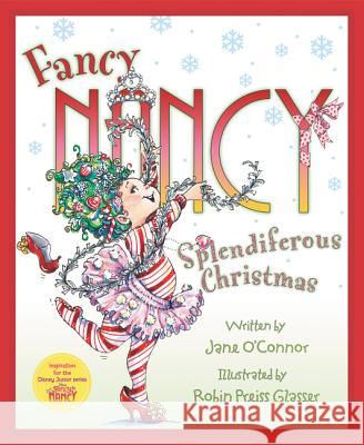 Fancy Nancy: Splendiferous Christmas: A Christmas Holiday Book for Kids O'Connor, Jane 9780062847263 HarperCollins
