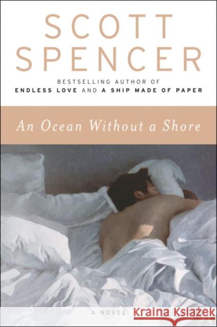 An Ocean Without a Shore: A Novel Scott Spencer 9780062851642 Ecco Press