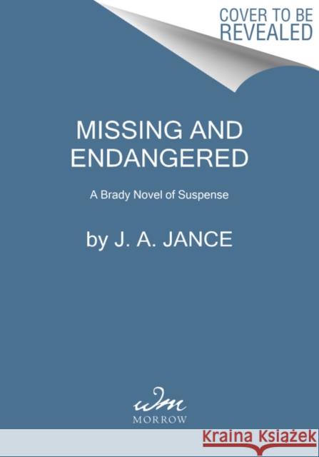 Missing and Endangered: A Brady Novel of Suspense J. A. Jance 9780062853479