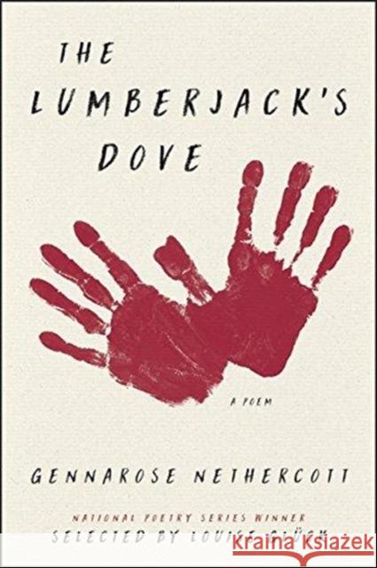 The Lumberjack's Dove: A Poem Gennarose Nethercott 9780062853677 Ecco Press