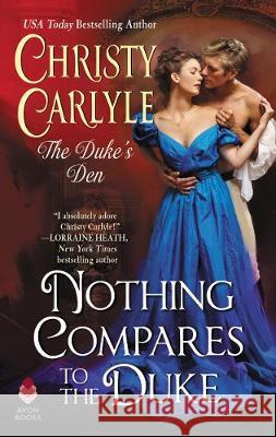 Nothing Compares to the Duke: The Duke's Den Christy Carlyle 9780062854018 Avon Books