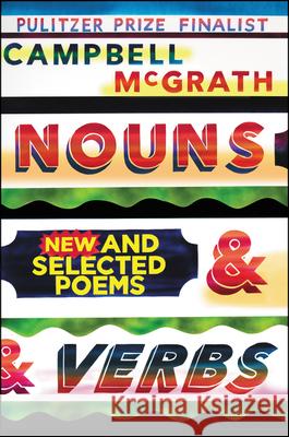 Nouns & Verbs: New and Selected Poems Campbell McGrath 9780062854155 Ecco Press