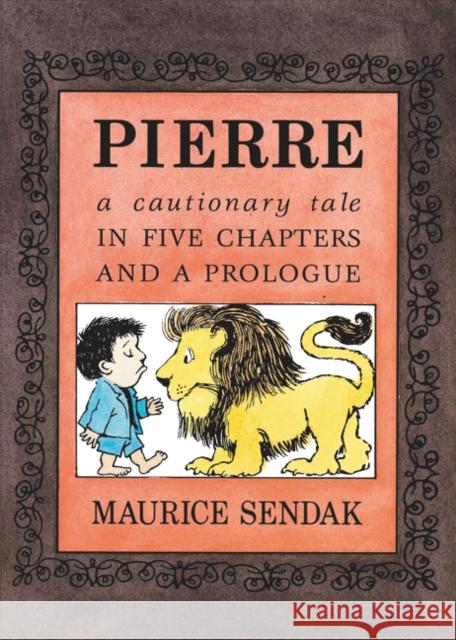 Pierre: A Cautionary Tale in Five Chapters and a Prologue Maurice Sendak Maurice Sendak 9780062854421 HarperCollins