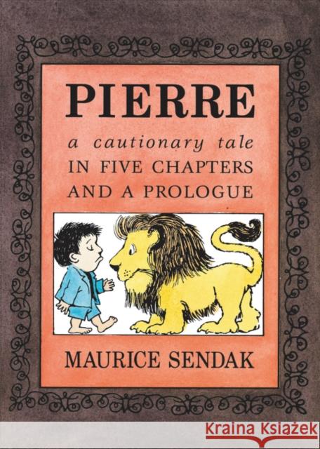 Pierre: A Cautionary Tale in Five Chapters and a Prologue Maurice Sendak Maurice Sendak 9780062854421