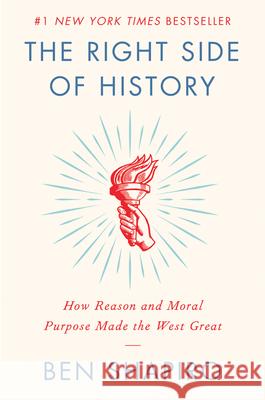 The Right Side of History: How Reason and Moral Purpose Made the West Great Ben Shapiro 9780062857910