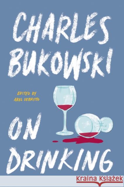 On Drinking Charles Bukowski 9780062857941