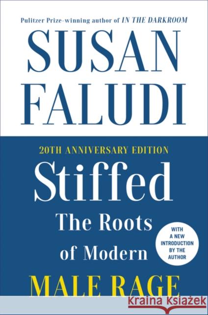 Stiffed 20th Anniversary Edition: The Roots of Modern Male Rage Faludi, Susan 9780062858412