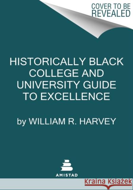 Historically Black Colleges and Universities' Guide to Excellence William R. Harvey 9780062863287 HarperCollins Publishers Inc