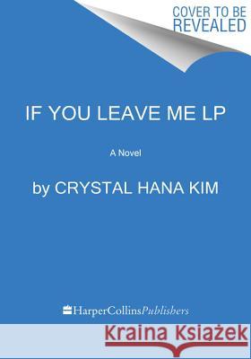 If You Leave Me Crystal Hana Kim 9780062863874 HarperLuxe
