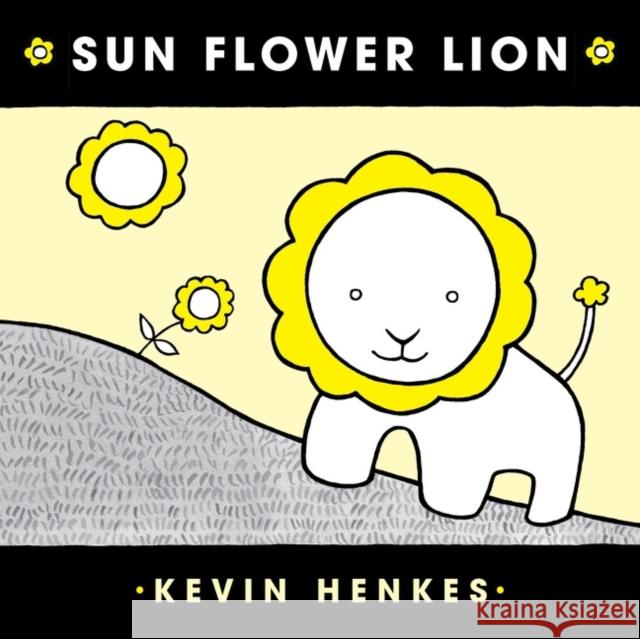 Sun Flower Lion Kevin Henkes Kevin Henkes 9780062866127 HarperCollins Publishers Inc