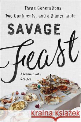 Savage Feast: Three Generations, Two Continents, and a Dinner Table (a Memoir with Recipes) Boris Fishman 9780062867902 Harper Perennial