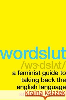 Wordslut: A Feminist Guide to Taking Back the English Language Amanda Montell 9780062868879 Harper Wave