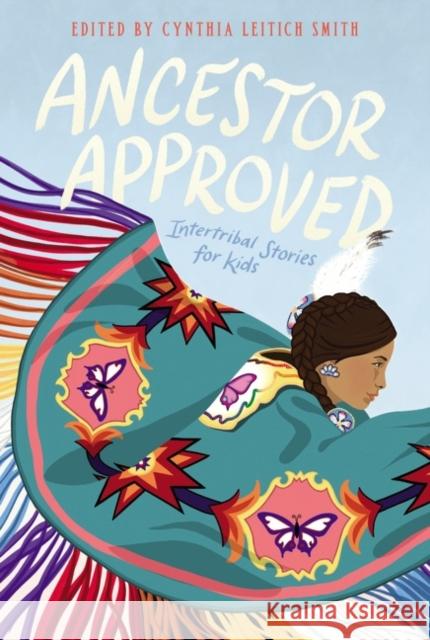 Ancestor Approved: Intertribal Stories for Kids Cynthia L. Smith 9780062869951