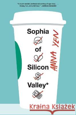 Sophia Of Silicon Valley: A Novel Anna Yen 9780062870421 HarperCollins Publishers Inc