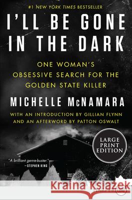 I'll Be Gone in the Dark: One Woman's Obsessive Search for the Golden State Killer Michelle McNamara 9780062871305