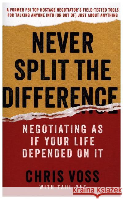 Never Split the Difference : Negotiating As If Your Life Depended On It Voss, Chris; Raz, Tahl 9780062872302
