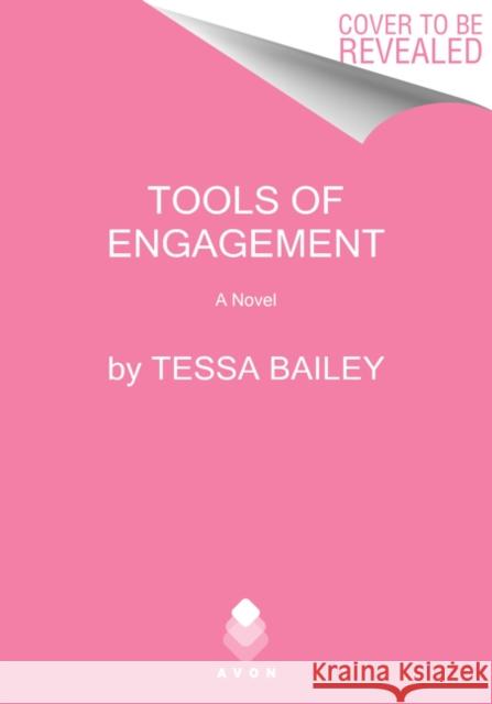 Tools of Engagement: A Novel Tessa Bailey 9780062872937 HarperCollins Publishers Inc