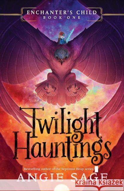 Enchanter's Child, Book One: Twilight Hauntings Angie Sage 9780062875150 Katherine Tegen Books