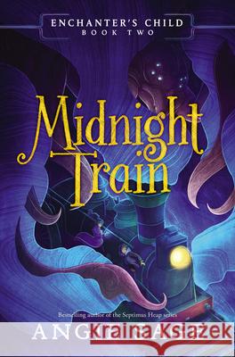Enchanter's Child, Book Two: Midnight Train Angie Sage 9780062875174 Katherine Tegen Books