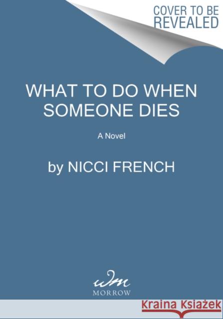 What to Do When Someone Dies Nicci French 9780062876096