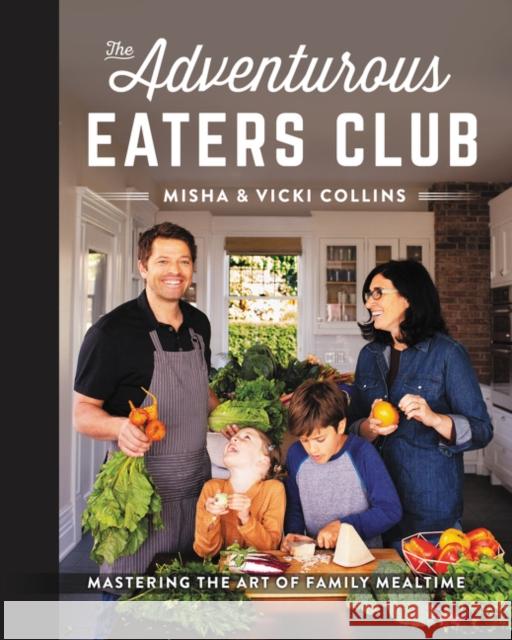 The Adventurous Eaters Club: Mastering the Art of Family Mealtime Collins, Misha 9780062876881 HarperOne