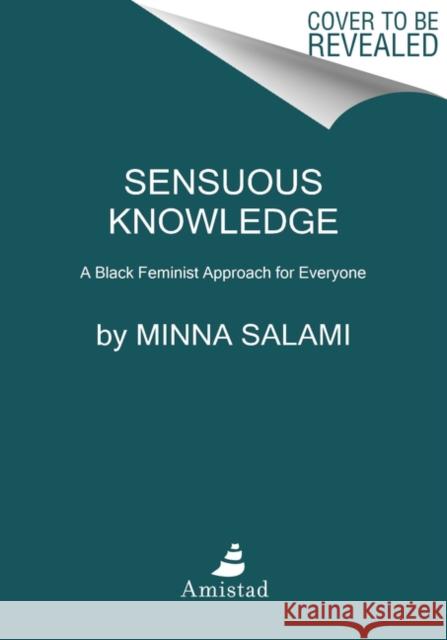 Sensuous Knowledge: A Black Feminist Approach for Everyone Minna Salami 9780062877079 HarperCollins