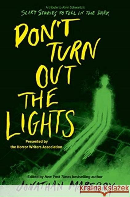 Don't Turn Out the Lights: A Tribute to Alvin Schwartz's Scary Stories to Tell in the Dark Jonathan Maberry Iris Compiet R. L. Stine 9780062877680