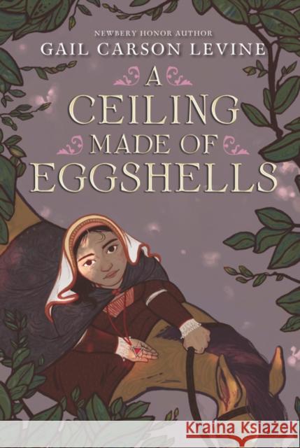 A Ceiling Made of Eggshells Gail Carson Levine 9780062878212 HarperCollins Publishers Inc