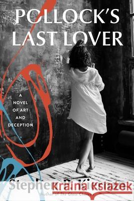 Pollock's Last Lover: A Novel of Art and Deception Stephen P. Kiernan 9780062878472 William Morrow & Company