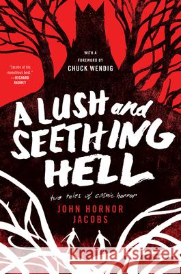 A Lush and Seething Hell: Two Tales of Cosmic Horror John Hornor Jacobs Chuck Wendig 9780062880833 HarperCollins Publishers Inc