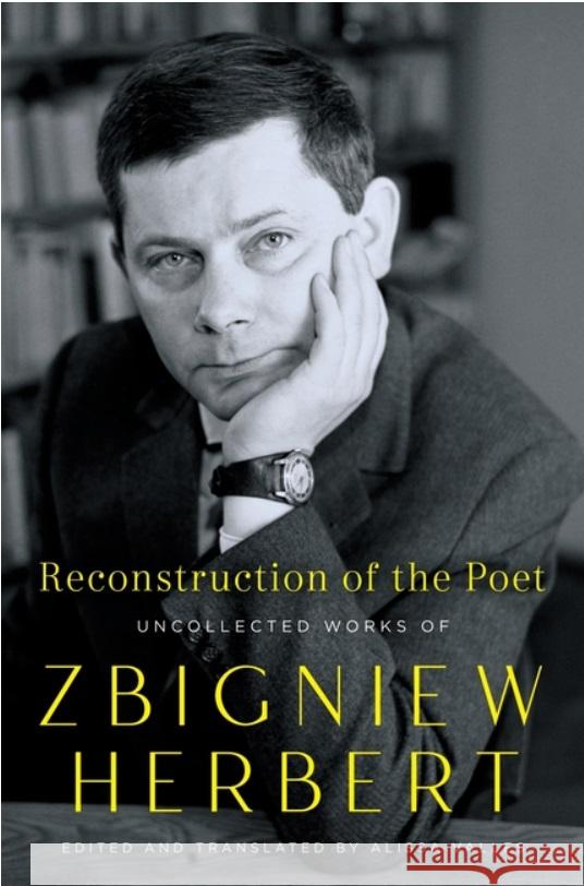 Reconstruction of the Poet: Uncollected Works of Zbigniew Herbert Zbigniew Herbert 9780062883193 Ecco Press