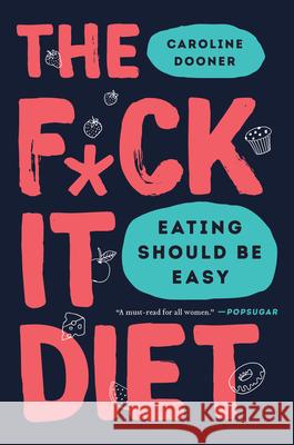 F*ck It Diet: Eating Should Be Easy Caroline Dooner 9780062883629 HarperCollins