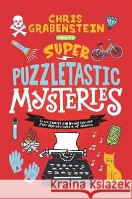 Super Puzzletastic Mysteries: Short Stories for Young Sleuths from Mystery Writers of America Chris Grabenstein Stuart Gibbs Lamar Giles 9780062884206 HarperCollins