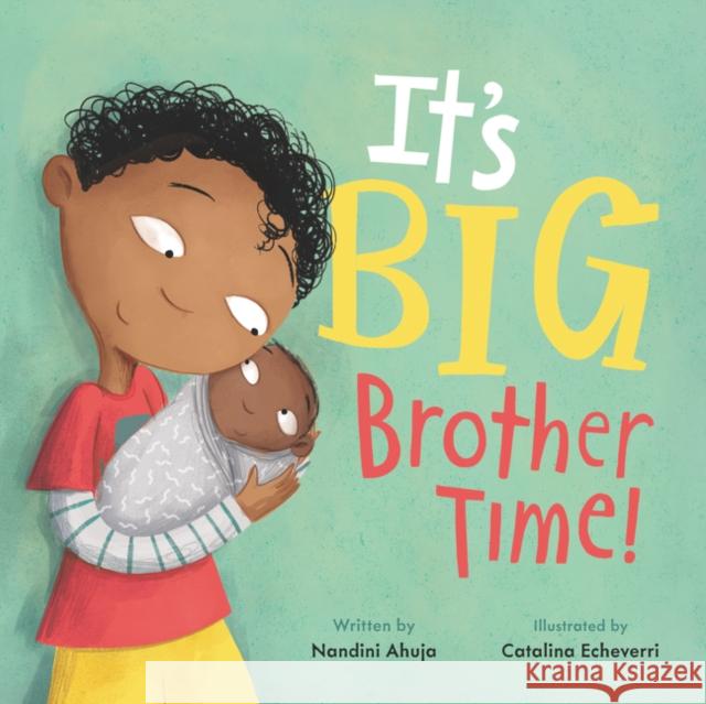 It's Big Brother Time! Nandini Ahuja Catalina Echeverri 9780062884374