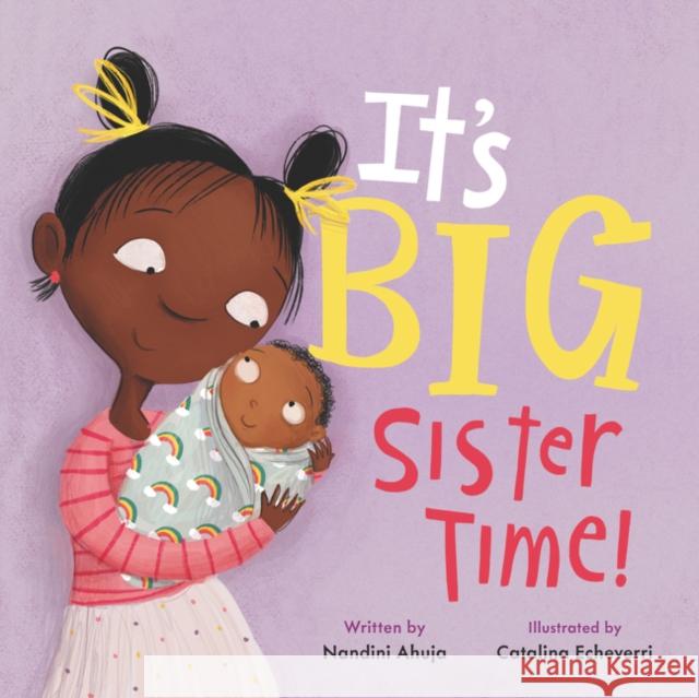 It's Big Sister Time! Nandini Ahuja Catalina Echeverri 9780062884381 HarperFestival