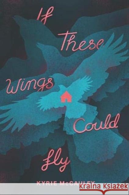 If These Wings Could Fly Kyrie McCauley 9780062885036