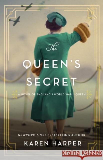 The Queen's Secret: A Novel of England's World War II Queen Harper, Karen 9780062885487 William Morrow & Company